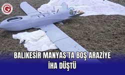Balıkesir Manyas’ta boş araziye İHA düştü
