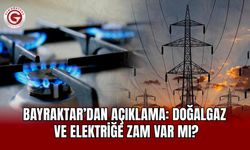 Bayraktar’dan açıklama: Doğalgaz ve elektriğe zam var mı?