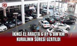 İkinci el araçta 6 ay–6 bin km kuralının süresi uzatıldı