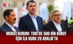 Murat Kurum: TOKİ’de 500 bin konut için ilk kura 29 Aralık’ta