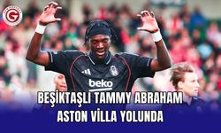Beşiktaşlı Tammy Abraham Aston Villa yolunda
