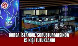 Borsa İstanbul Soruşturmasında 15 Kişi Tutuklandı