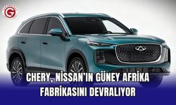 Chery, Nissan’ın Güney Afrika Fabrikasını Devralıyor