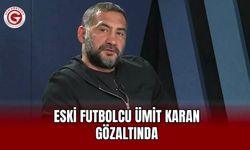 Eski futbolcu Ümit Karan gözaltında