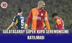 Galatasaray Süper Kupa Seremonisine Katılmadı