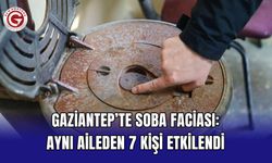 Gaziantep’te soba faciası: Aynı aileden 7 kişi etkilendi