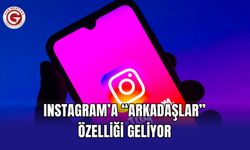 Instagram’a “Arkadaşlar” Özelliği Geliyor