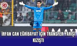 İrfan Can Eğribayat için transfer yarışı kızıştı