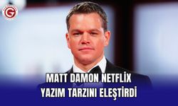 Matt Damon Netflix yazım tarzını eleştirdi