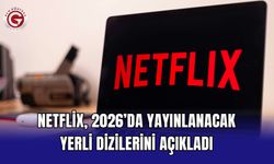 Netflix, 2026’da Yayınlanacak Yerli Dizilerini Açıkladı