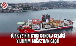 Türkiye’nin 6’ncı sondaj gemisi Yıldırım Boğaz’dan geçti