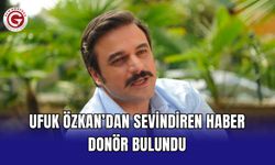 Ufuk Özkan’dan Sevindiren Haber: Donör Bulundu