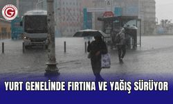 Yurt Genelinde Fırtına ve Yağış Sürüyor