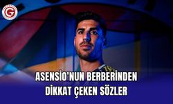 Asensio’nun Berberinden Dikkat Çeken Sözler