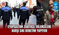 Eyüpsultan Zabıtası, Dilencilere Karşı Sıkı Denetim Yapıyor