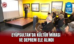 Eyüpsultan’da Kültür Mirası  ve Deprem Ele Alındı