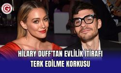 Hilary Duff’tan Evlilik İtirafı: Terk Edilme Korkusu