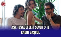 Aşk Tesadüfleri Sever 3’te Kadın Başrol