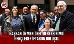 Başkan Özmen Özel Gereksinimli Gençlerle İftarda Buluştu