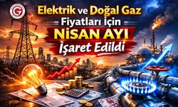 Elektrik ve Doğal Gaz Fiyatları İçin Nisan Ayı İşaret Edildi