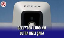 Geely’den 1.500 kW Ultra Hızlı Şarj