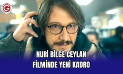 Nuri Bilge Ceylan Filminde Yeni Kadro