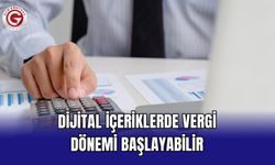 Dijital içeriklerde vergi dönemi başlayabilir