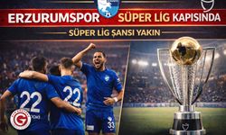 Erzurumspor Süper Lig Kapısında