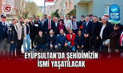Eyüpsultan’da Şehidimizin İsmi Yaşatılacak