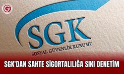 SGK'dan Sahte Sigortalılığa Sıkı Denetim