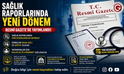 Sağlık Raporlarında Yeni Dönem Başllıyor