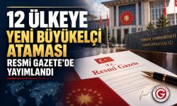 12 Ülkeye Yeni Büyükelçi Ataması Resmi Gazete’de Yayımlandı