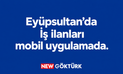 Eyüpsultan’da iş ilanları ve başvurular mobil uygulamada