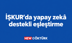 İŞKUR’da yapay zekâ destekli iş eşleştirme dönemi
