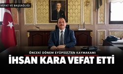 Eyüpsultan’ın Önceki Dönem Kaymakamı İhsan Kara Vefat Etti