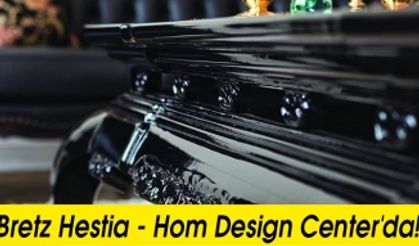Bretz Hestia - Hom Design Center'da!