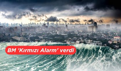 Birleşmiş Milletler 'Kırmızı Alarm' verdi