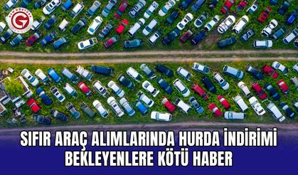 Sıfır Araç Alımlarında Hurda İndirimi Bekleyenlere Kötü Haber