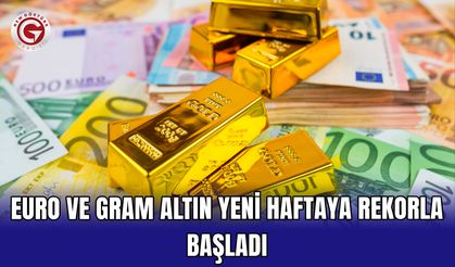 Euro ve gram altın yeni haftaya rekorla başladı