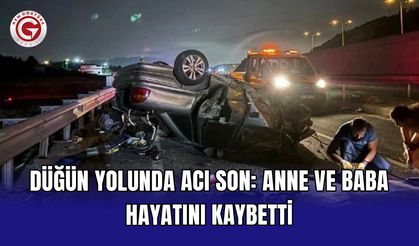 Düğün yolunda acı son: Anne ve baba hayatını kaybetti