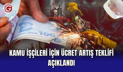 Kamu işçileri için ücret artış teklifi açıklandı