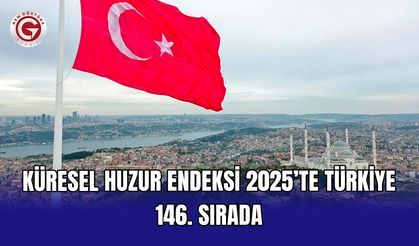 Küresel Huzur Endeksi 2025’te Türkiye 146. Sırada