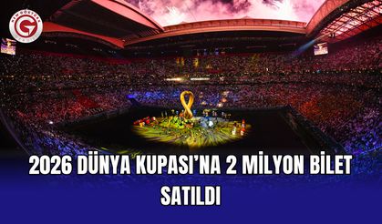 2026 Dünya Kupası’na 2 milyon bilet satıldı