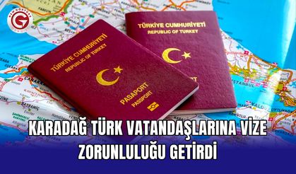 Karadağ Türk vatandaşlarına vize zorunluluğu getirdi