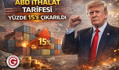 ABD ithalat tarifesi yüzde 15’e çıkarıldı