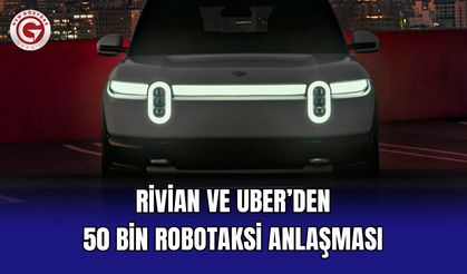 Rivian ve Uber’den 50 Bin Robotaksi Anlaşması