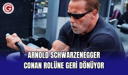 Arnold Schwarzenegger Conan rolüne geri dönüyor