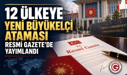 12 Ülkeye Yeni Büyükelçi Ataması Resmi Gazete’de Yayımlandı