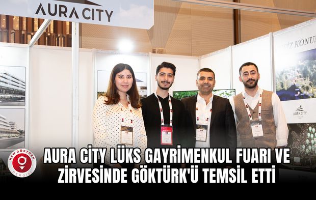 Aura City Projesi, Lüks Gayrimenkul Fuarı ve Zirvesinde Göktürk'ü Temsil Etti