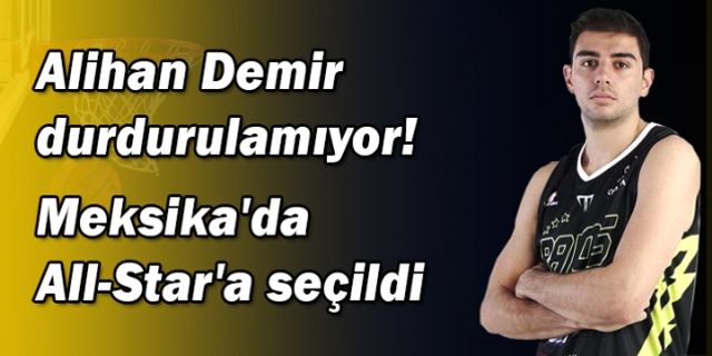 Alihan Demir durdurulamıyor! Meksika'da All-Star'a seçildi